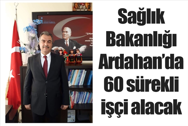 Sağlık Bakanlığı Ardahan´da 60 sürekli işçi alacak
