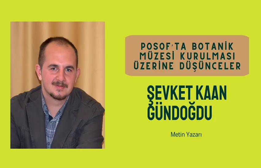 POSOF’TA BOTANİK MÜZESİ KURULMASI ÜZERİNE DÜŞÜNCELER