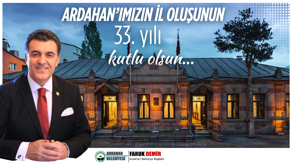 BAŞKAN DEMİR, ARDAHAN’IN İL OLUŞUNUN 33. YILDÖNÜMÜNÜ KUTLADI